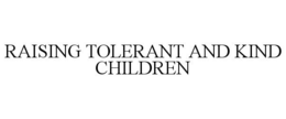 RAISING TOLERANT AND KIND CHILDREN trademark