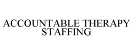 ACCOUNTABLE THERAPY STAFFING trademark