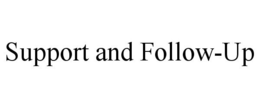 SUPPORT AND FOLLOW-UP trademark