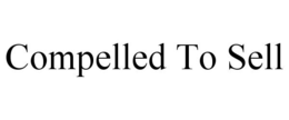 COMPELLED TO SELL trademark