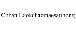 COBAN LOOKCHAOMAESAITHONG trademark