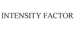 INTENSITY FACTOR trademark