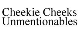 CHEEKIE CHEEKS UNMENTIONABLES trademark