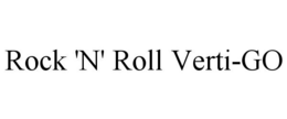 ROCK 'N' ROLL VERTI-GO trademark
