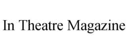 IN THEATRE MAGAZINE trademark