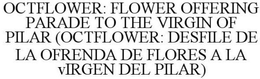 OCTFLOWER: FLOWER OFFERING PARADE TO THE VIRGIN OF PILAR (OCTFLOWER: DESFILE DE LA OFRENDA DE FLORES A LA VIRGEN DEL PILAR) trademark