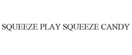 SQUEEZE PLAY SQUEEZE CANDY trademark