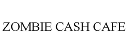 ZOMBIE CASH CAFE trademark