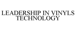 LEADERSHIP IN VINYLS TECHNOLOGY trademark