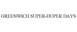 GREENWICH SUPER-DUPER DAYS trademark