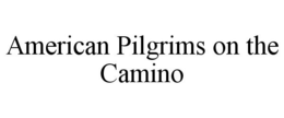 AMERICAN PILGRIMS ON THE CAMINO trademark