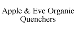 APPLE & EVE ORGANIC QUENCHERS trademark