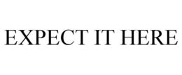 EXPECT IT HERE trademark
