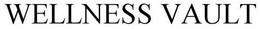 WELLNESS VAULT trademark