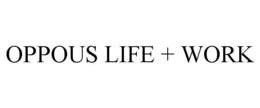 OPPOUS LIFE + WORK trademark