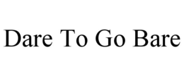 DARE TO GO BARE trademark