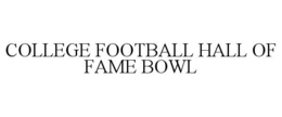 COLLEGE FOOTBALL HALL OF FAME BOWL trademark