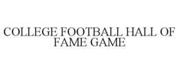 COLLEGE FOOTBALL HALL OF FAME GAME trademark