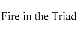 FIRE IN THE TRIAD trademark