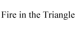 FIRE IN THE TRIANGLE trademark