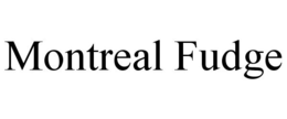 MONTREAL FUDGE trademark
