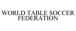 WORLD TABLE SOCCER FEDERATION trademark