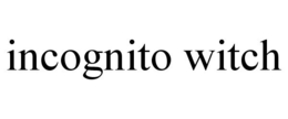 INCOGNITO WITCH trademark
