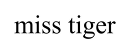 MISS TIGER trademark