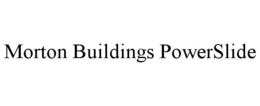 MORTON BUILDINGS POWERSLIDE trademark