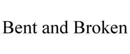BENT AND BROKEN trademark