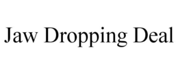 JAW DROPPING DEAL trademark