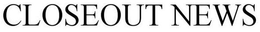 CLOSEOUT NEWS trademark