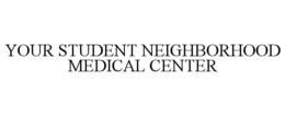 YOUR STUDENT NEIGHBORHOOD MEDICAL CENTER trademark