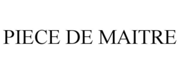 PIECE DE MAITRE trademark