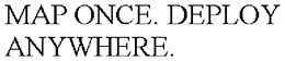 MAP ONCE. DEPLOY ANYWHERE. trademark