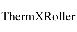 THERMXROLLER trademark