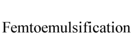 FEMTOEMULSIFICATION trademark