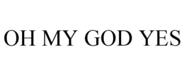 OH MY GOD YES trademark