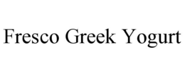 FRESCO GREEK YOGURT trademark