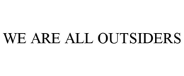 WE ARE ALL OUTSIDERS trademark