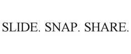 SLIDE. SNAP. SHARE. trademark