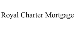 ROYAL CHARTER MORTGAGE trademark