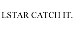 LSTAR CATCH IT. trademark