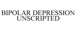 BIPOLAR DEPRESSION UNSCRIPTED trademark