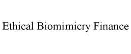 ETHICAL BIOMIMICRY FINANCE trademark