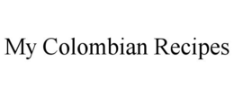 MY COLOMBIAN RECIPES trademark