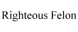 RIGHTEOUS FELON trademark
