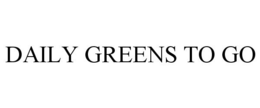 DAILY GREENS TO GO trademark