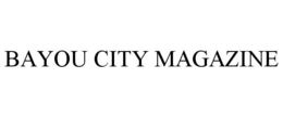 BAYOU CITY MAGAZINE trademark