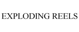 EXPLODING REELS trademark